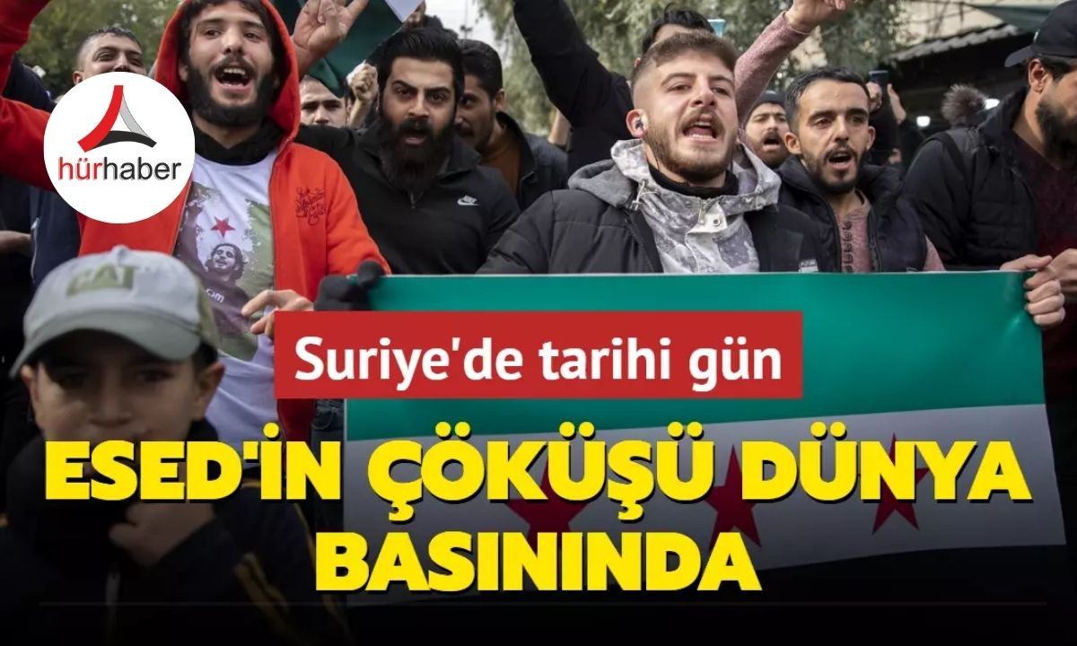 Suriye'de tarihi gün... Esed'in çöküşü dünya basınında