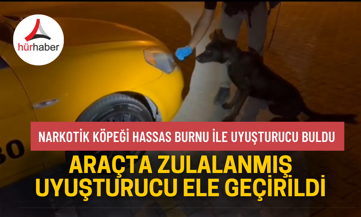 Taksi aracında zulalanmış uyuşturucu ele geçirildi