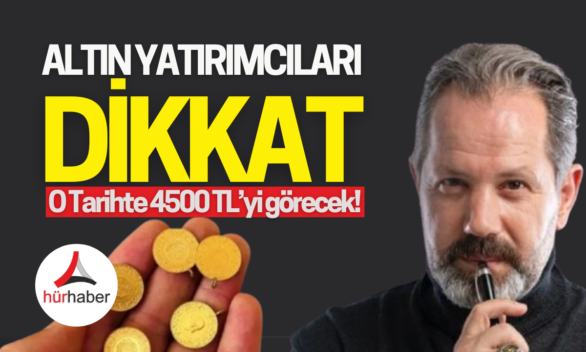 Tarih verdi Altın yatırımcıları dikkat!  4500 lirayı görecek! 