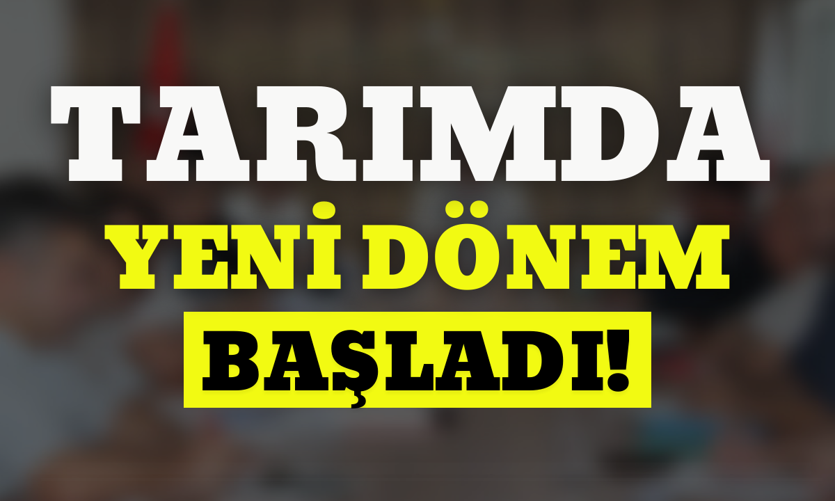 Tarımda yeni dönem başladı!