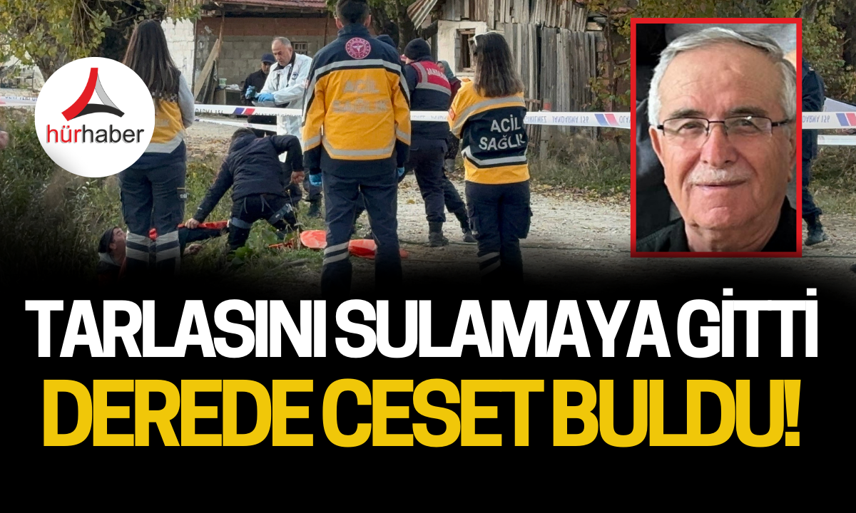 Tarlasını sulamaya gitti derede ceset buldu