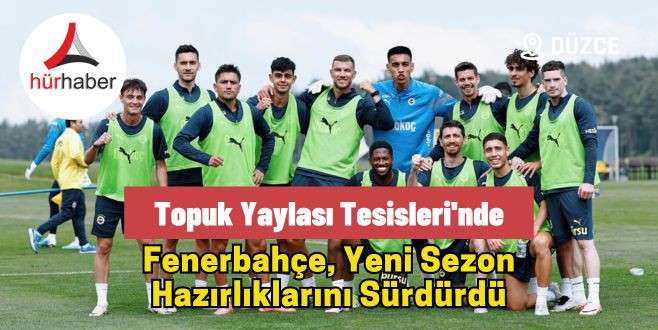 Topuk Yaylasında Fenerbahçe, yeni sezon hazırlıklarını sürdürdü