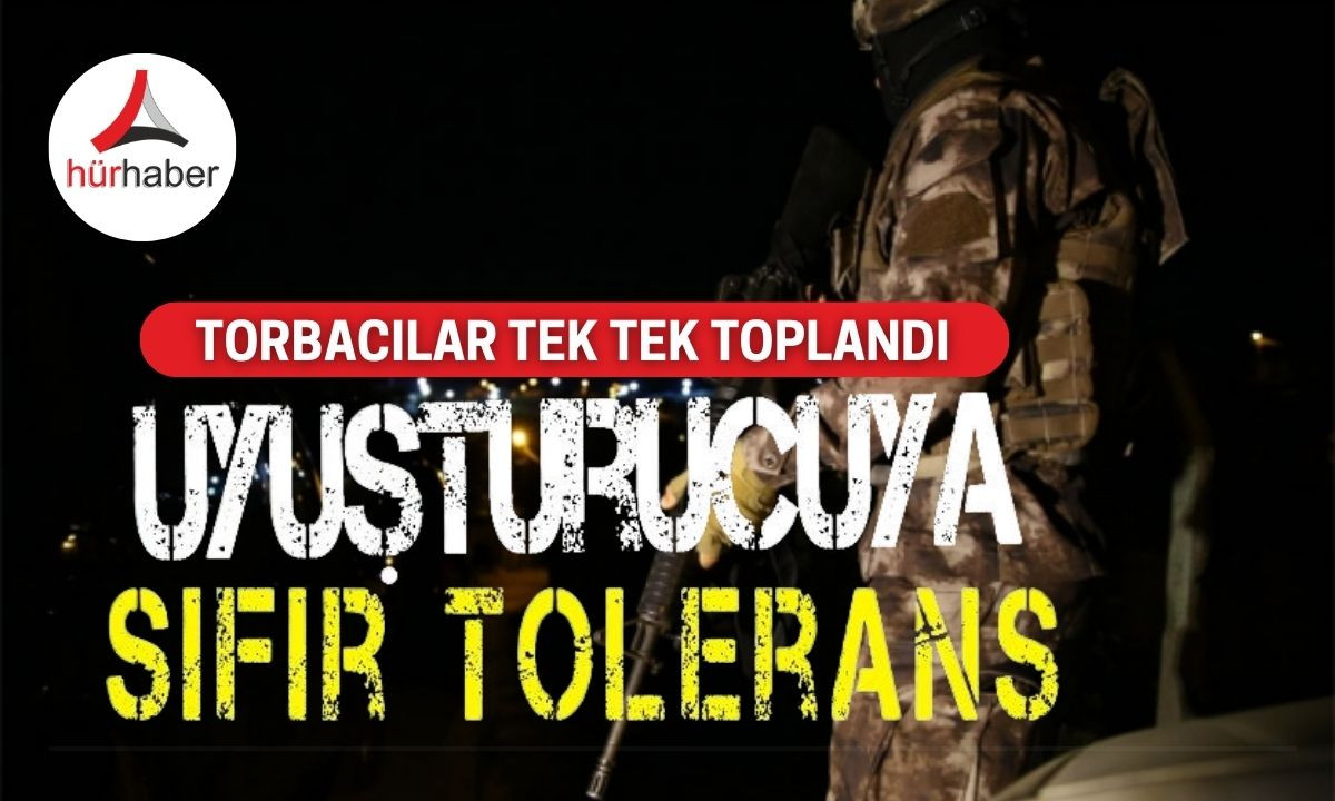 Torbacılar tek tek toplandı uyuşturucuya geçit yok