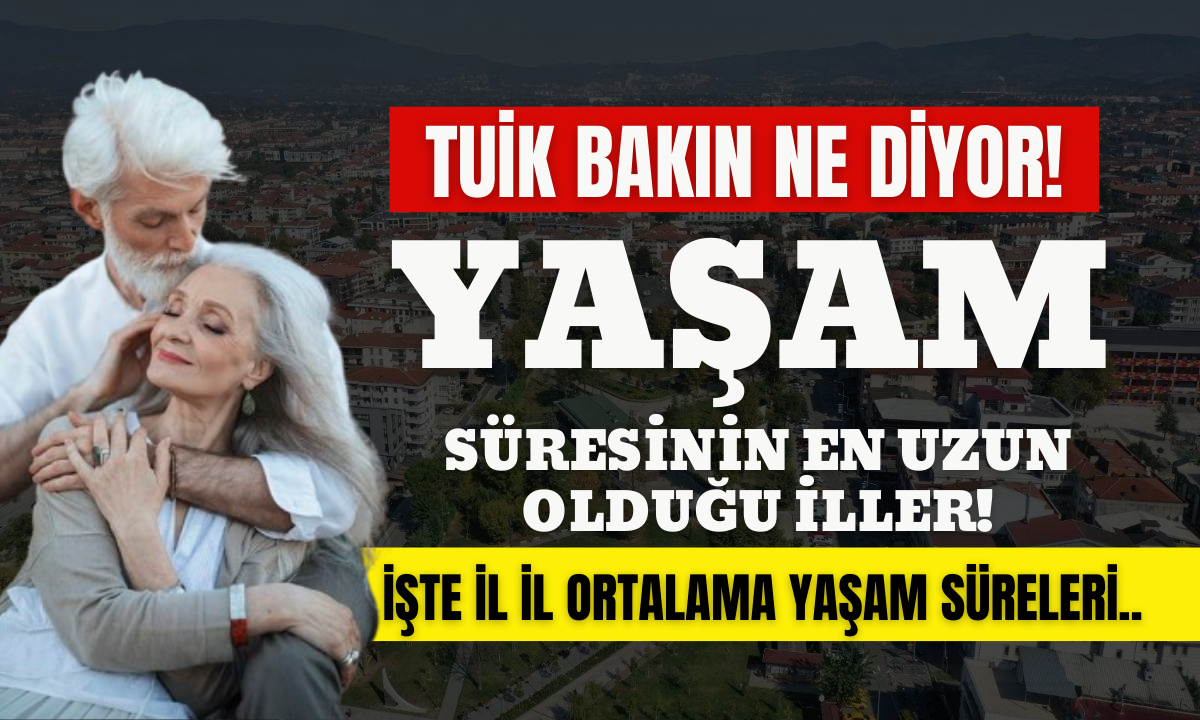 TUİK AÇIKLADI İşte il il ortalama yaşam süreleri 2024 