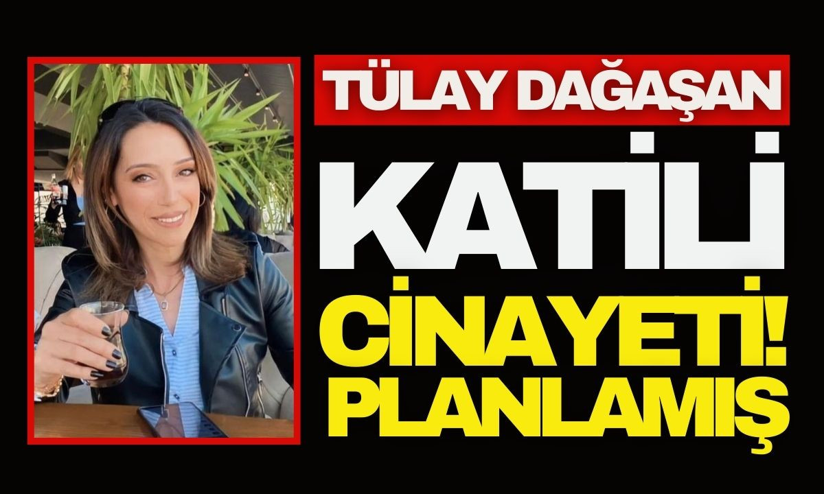 Tülay Dağaşan katili cinayeti planlamış! İşte tüm detaylar 