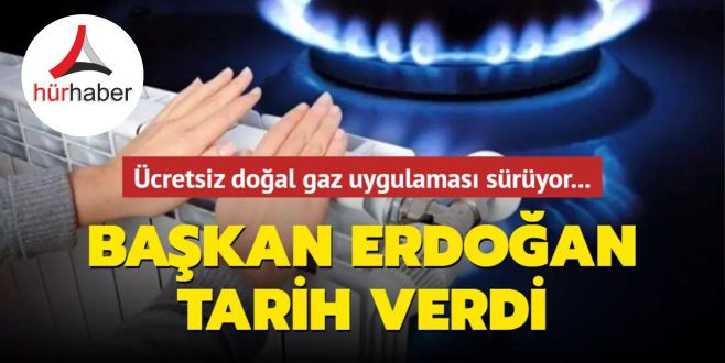 Ücretsiz doğal gaz uygulaması sürüyor... Başkan Erdoğan tarih verdi