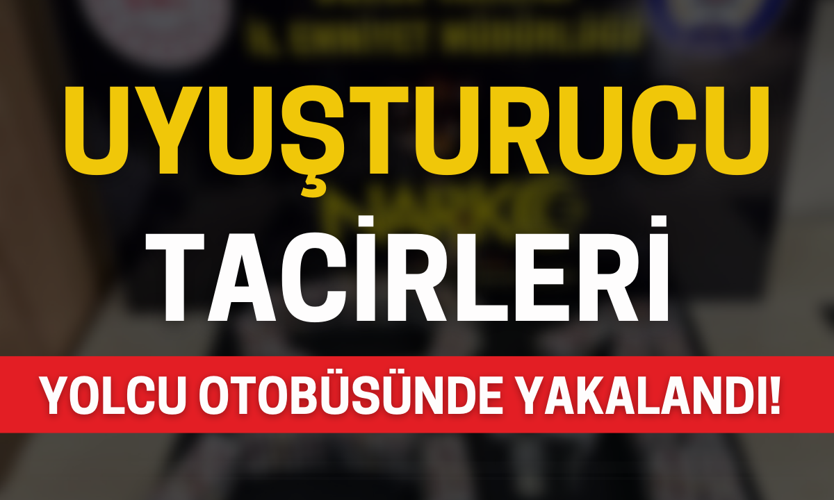 Uyuşturucu tacirleri yolcu otobüsünde yakalandı!