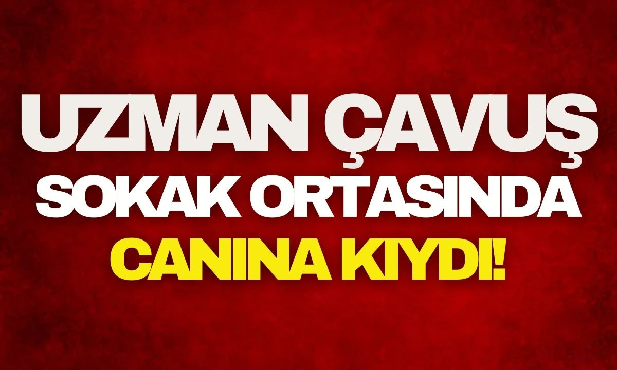 Uzman çavuş, cadde ortasında canına kıydı!