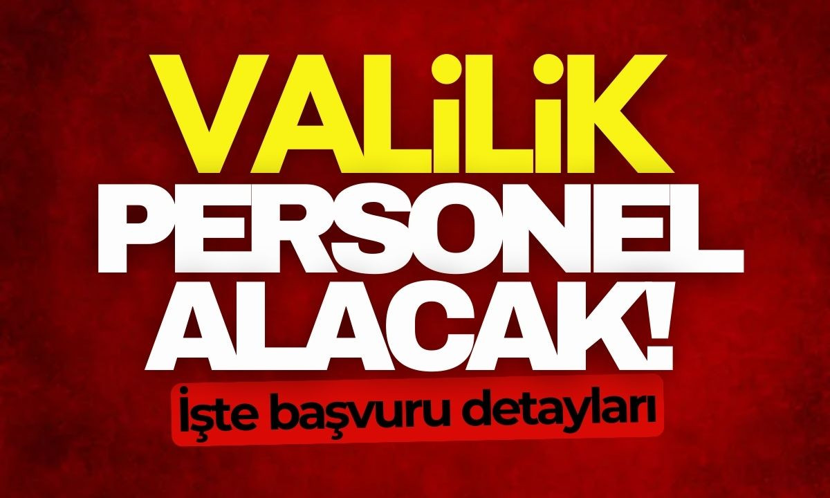 Valiliğe personel alınacak! 2025 İşte başvuru detayları