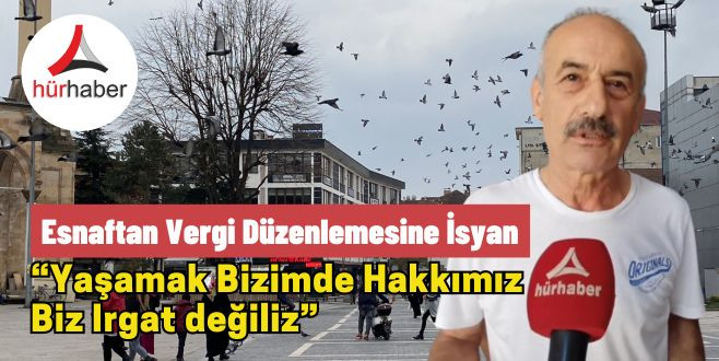 “Yaşamak bizimde hakkımız biz ırgat değiliz”