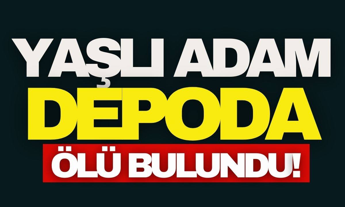 Yaşlı adam depoda ölü bulundu!