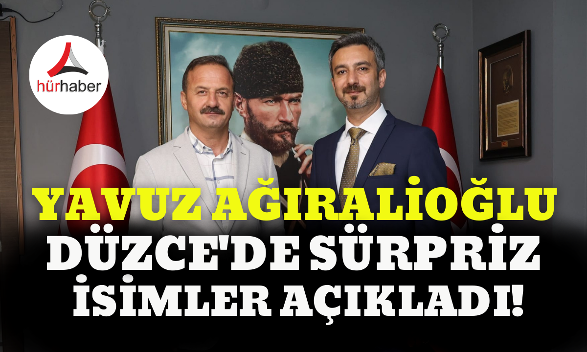 Yavuz Ağıralioğlu Düzce'de sürpriz isimler açıkladı!