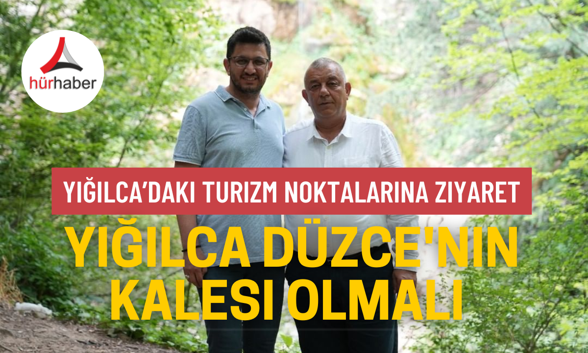 Yığılca Düzce'nin kalesi olmalı 