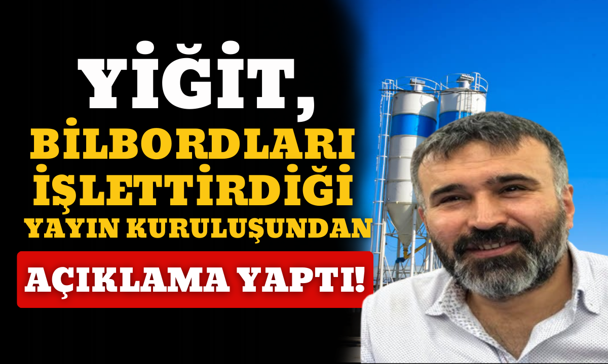 Yiğit, Bilbordları işlettirdiği yayın kuruluşundan açıklama yaptı!