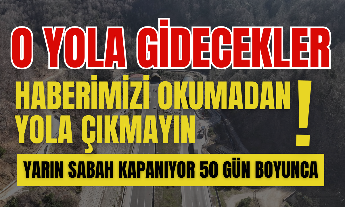 Yola çıkacaklar dikkat! Sabah kapanıyor.!