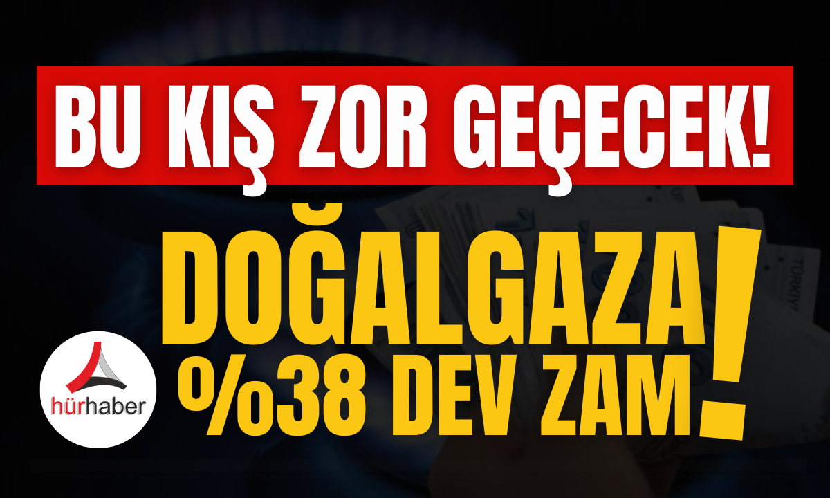 Zam Haberi Bu kış zor geçecek! Doğalgaza %38 zam geldi!