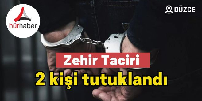 Zehir Taciri 2 kişi tutuklandı