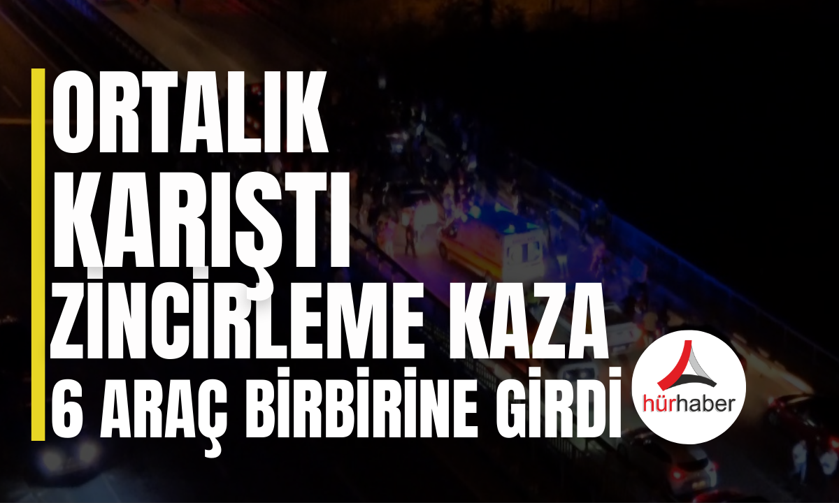 Zincirleme kaza 6 araç birbirine girdi! 4 Yaralı var!